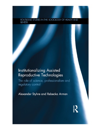 Institutionalizing Assisted Reproductive Technologies : The Role of Science, Professionalism, and Regulatory Control