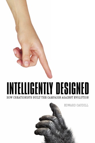 Intelligently Designed: How Creationists Built the Campaign against Evolution