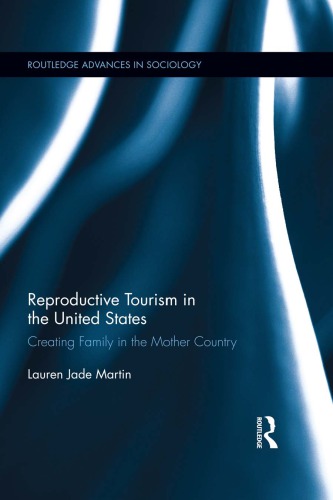 Reproductive Tourism in the United States : Creating Family in the Mother Country