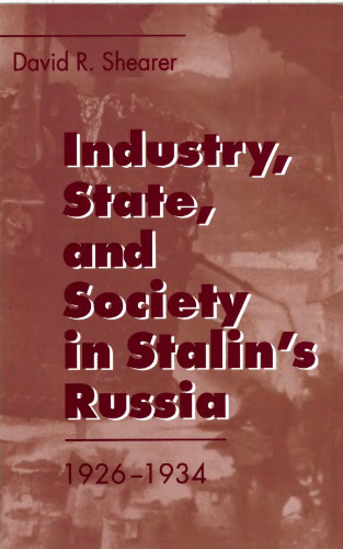 Industry, State, and Society in Stalin’s Russia, 1926–1934