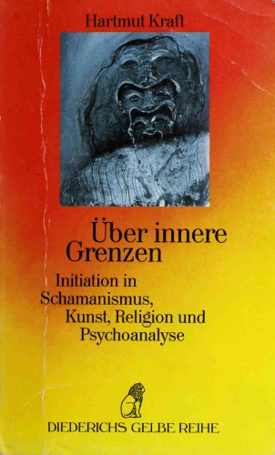 Über innere Grenzen. Initiation in Schamanismus, Kunst, Religion und Psychoanalyse