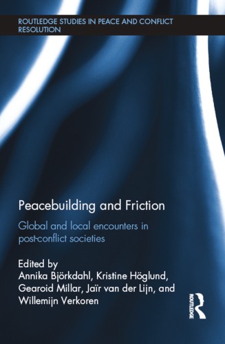 Peacebuilding and friction : global and local encounters in post-conflict societies