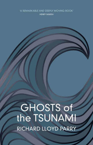 Ghosts of the Tsunami: Death and Life in Japan’s Disaster Zone