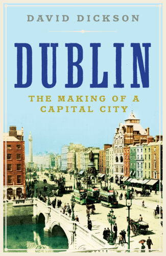 Dublin: The Making of a Capital City