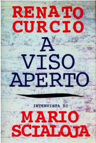 A viso aperto. Memorie e desideri del fondatore delle Brigate Rosse. Intervista di Mario Scialoja