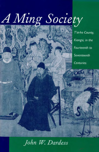 A Ming Society: T’ai-ho County, Kiangsi, in the Fourteenth to Seventeenth Centuries