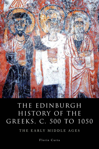 The Edinburgh History of the Greeks, c. 500 to 1050: The Early Middle Ages