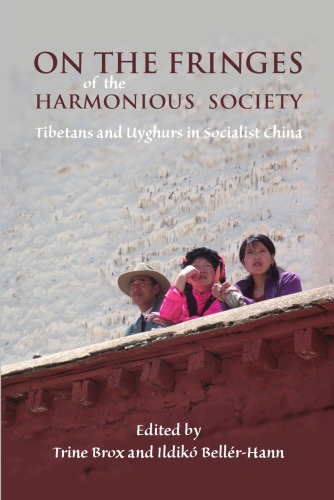 On the Fringes of the Harmonious Society: Tibetans and Uyghurs in Socialist China