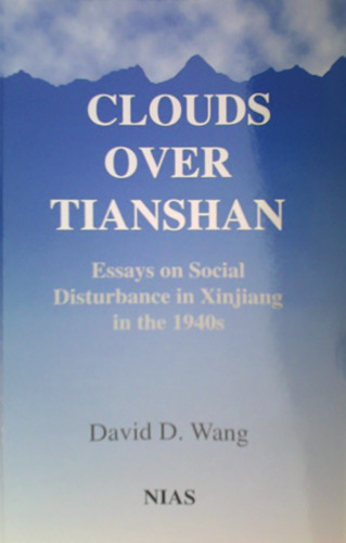 Clouds over Tianshan: Essays on Social Disturbance in Xinjiang in the 1940s