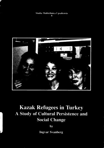 Kazak Refugees in Turkey: A Study of Cultural Persistence and Social Change