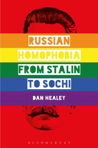 Russian Homophobia from Stalin to Sochi