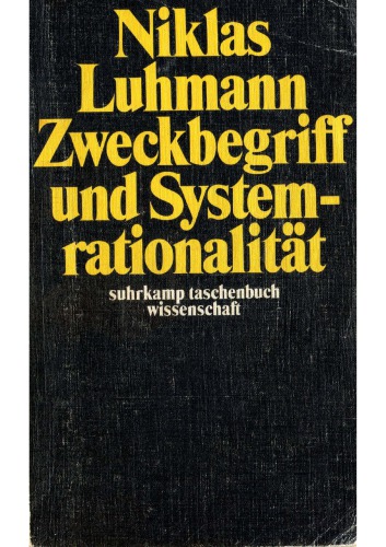 Zweckbegriff und Systemrationalität - Über die Funktion von Zwecken in sozialen Systemen