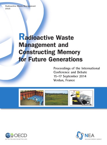 Radioactive Waste Management and Constructing Memory for Future Generations : Proceedings of the International Conference and Debate, 15-17 September 2014 Verdun, France