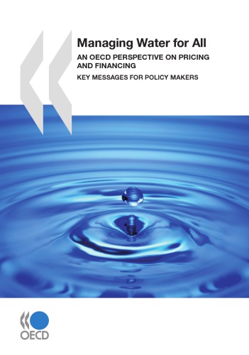 Managing water for all : an OECD perspective on pricing and financing : key messages for policy makers.