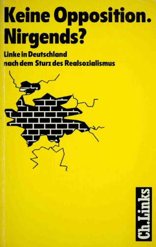 Keine Opposition. Nirgends? Linke in Deutschland nach dem Sturz des Realsozialismus