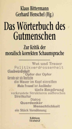 Das Wörterbuch des Gutmenschen. Zur Kritik der moralisch korrekten Schaumsprache