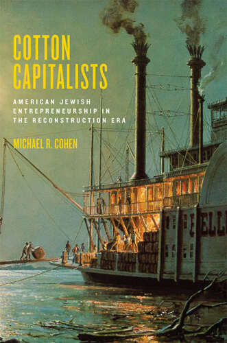 Cotton Capitalists: American Jewish Entrepreneurship in the Reconstruction Era