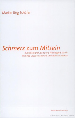 Schmerz zum Mitsein. Zur Relektüre Celans und Heideggers durch Philippe Lacoue-Labarthe und Jean-Luc Nancy