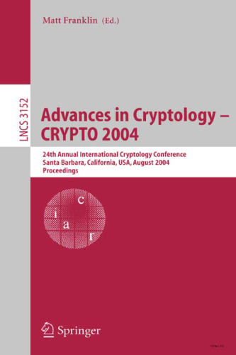 Advances in Cryptology – CRYPTO 2004: 24th Annual International Cryptology Conference, Santa Barbara, California, USA, August 15-19, 2004. Proceedings