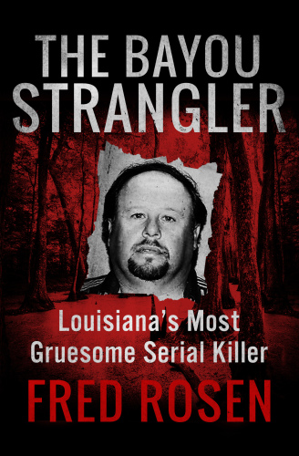 The Bayou Strangler: Louisiana’s Most Gruesome Serial Killer