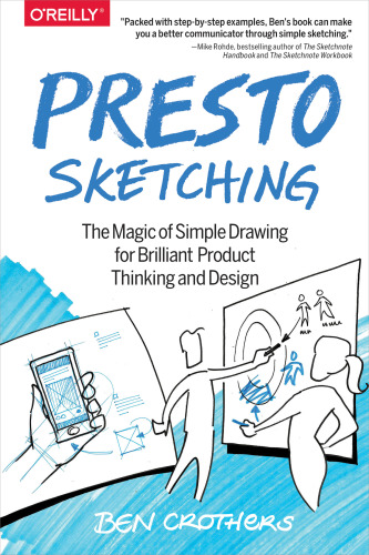 Presto Sketching: The Magic of Simple Drawing for Brilliant Product Thinking and Design