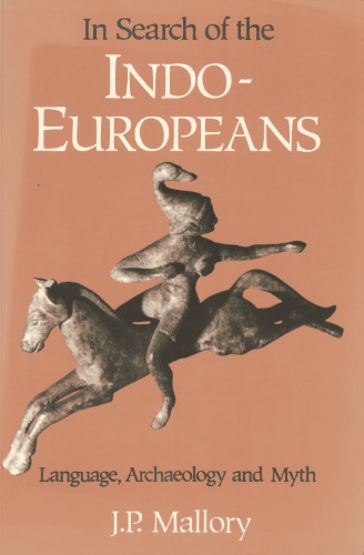 In Search of the Indo-Europeans: Language, Archaeology and Myth