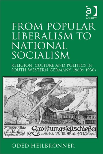 From Popular Liberalism to National Socialism: Religion, Culture and Politics in South-Western Germany, 1860s–1930s