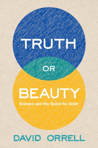 Truth or Beauty: Science and the Quest for Order