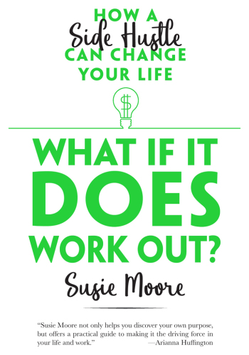 What If It Does Work Out?: How a Side Hustle Can Change Your Life