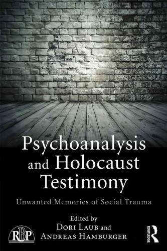 Psychoanalysis and Holocaust Testimony: Unwanted Memories of Social Trauma