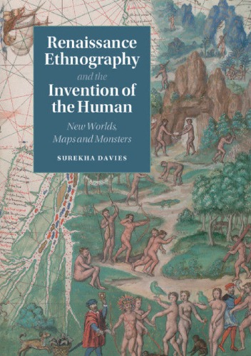 Renaissance Ethnography and the Invention of the Human: New Worlds, Maps and Monsters