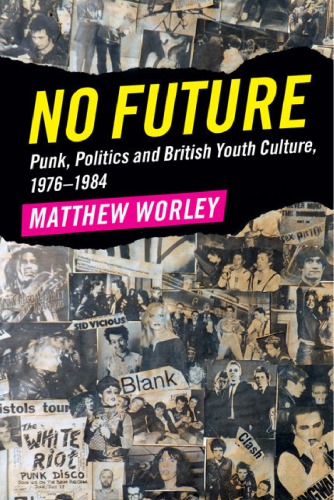 No Future: Punk, Politics and British Youth Culture, 1976–1984