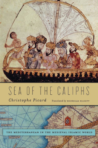 Sea of the Caliphs: The Mediterranean in the Medieval Islamic World