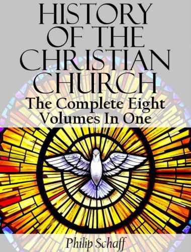 History of the Christian Church (Complete Eight Volumes In One)