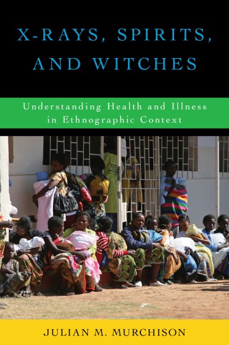 X-Rays, Spirits, and Witches: Understanding Health and Illness in Ethnographic Context