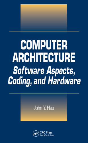 Computer Architecture: Software Aspects, Coding, and Hardware