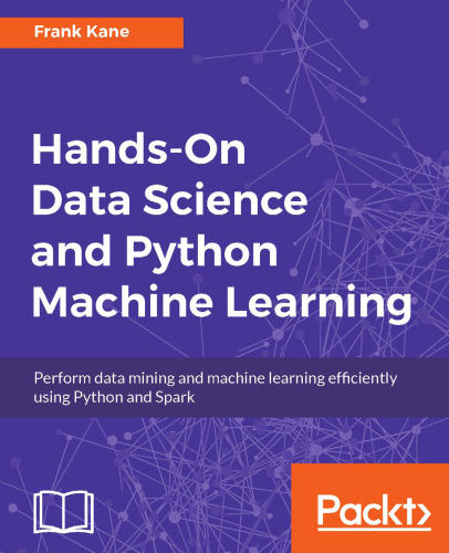 Hands-on data science and Python machine learning : perform data mining and machine learning efficiently using Python and Spark