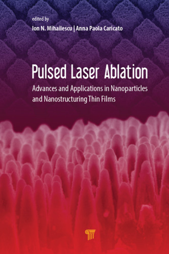 Pulsed Laser Ablation: Advances and Applications in Nanoparticles and Nanostructuring Thin Films