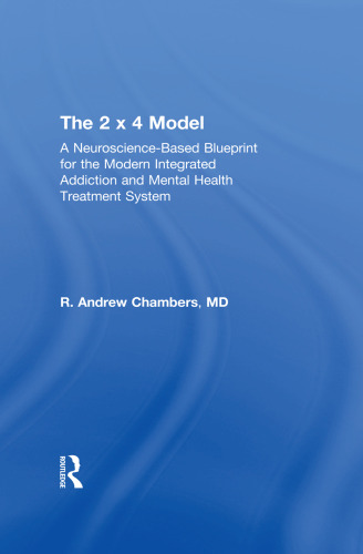 The 2 x 4 Model: A Neuroscience-Based Blueprint for the Modern Integrated Addiction and Mental Health Treatment System