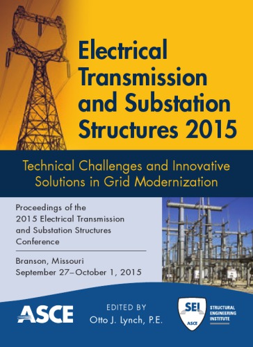 Electrical Transmission and Substation Structures 2015 : Technical Challenges and Innovative Solutions in Grid Modernization