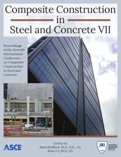 Composite construction in steel and concrete VII : proceedings of the 2013 International Conference on Composite Construction in Steel and Concrete, July 28-31, 2013, North Queensland, Australia