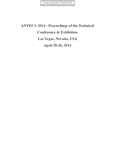 ANTEC 2014 : proceedings of the technical conference & exhibition Las Vegas, Nevada, USA April 28-30, 2014