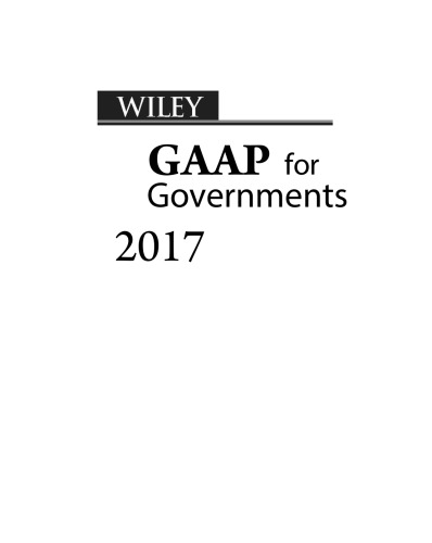 Wiley GAAP for governments 2017 : interpretation and application of generally accepted accounting principles for state and local governments