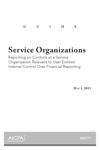 Service organizations : reporting on controls at a service organization relevant to user entities' internal control over financial reporting : guide, May 1, 2013