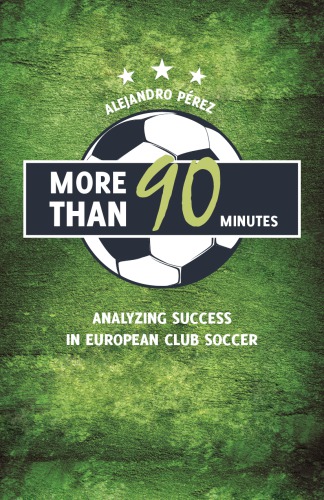 More than 90 minutes : analyzing success in European club soccer