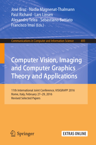 Computer vision, imaging and computer graphics theory and applications : 11th International Joint Conference, VISIGRAPP 2016, Rome, Italy, February 27-29, 2016, Revised selected papers