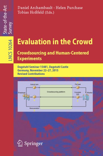 Evaluation in the crowd : crowdsourcing and human-centered experiments : Dagstuhl Seminar 15481, Dagstuhl Castle, Germany, November 22-27, 2015 : revised contributions