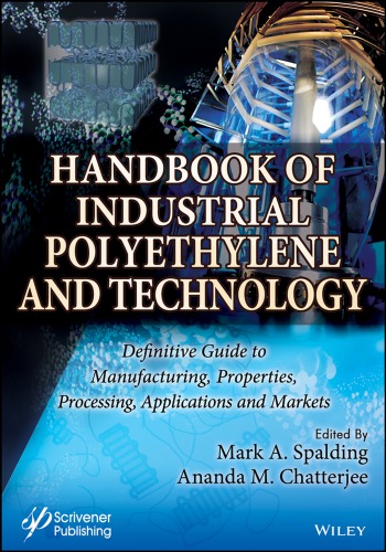 Handbook of industrial polyethylene and technology : definitive guide to manufacturing, properties, processing, applications and markets