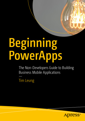  Beginning PowerApps: The Non-Developers Guide to Building Business Mobile Applications