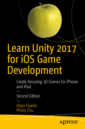  Learn Unity 2017 for iOS Game Development: Create Amazing 3D Games for iPhone and iPad